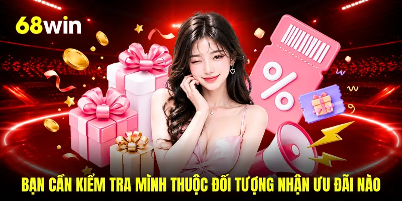 Bạn cần kiểm tra mình thuộc đối tượng nhận ưu đãi nào