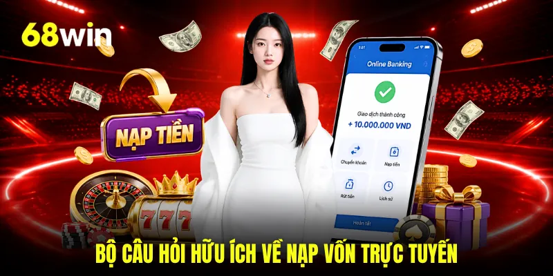 Bộ câu hỏi hữu ích về nạp vốn trực tuyến