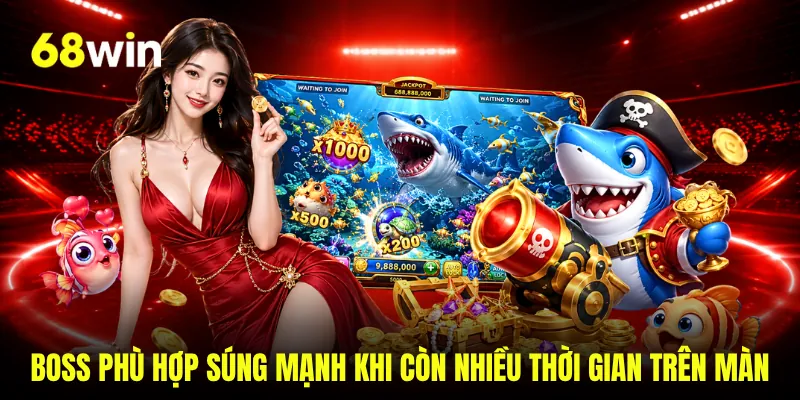 Boss phù hợp súng mạnh khi còn nhiều thời gian trên màn