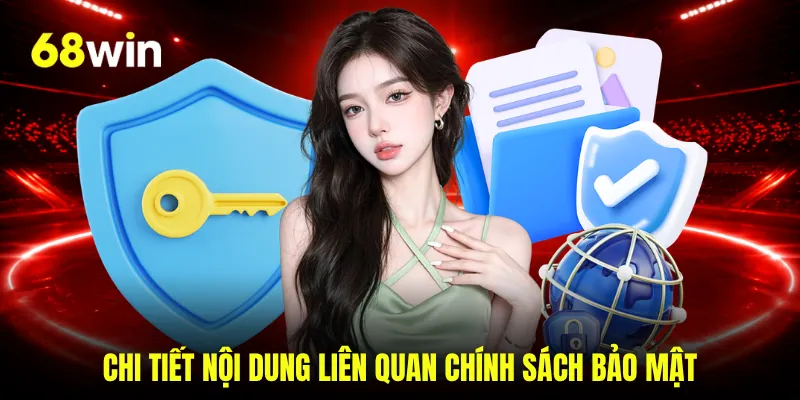 Chi tiết nội dung liên quan chính sách bảo mật