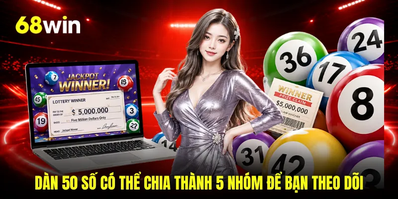 Dàn 50 số có thể chia thành 5 nhóm để bạn theo dõi