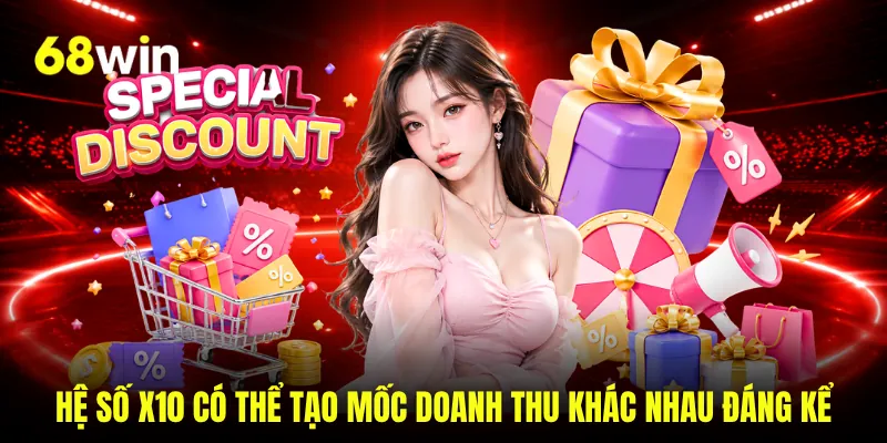 Hệ số x10 có thể tạo mốc doanh thu khác nhau đáng kể