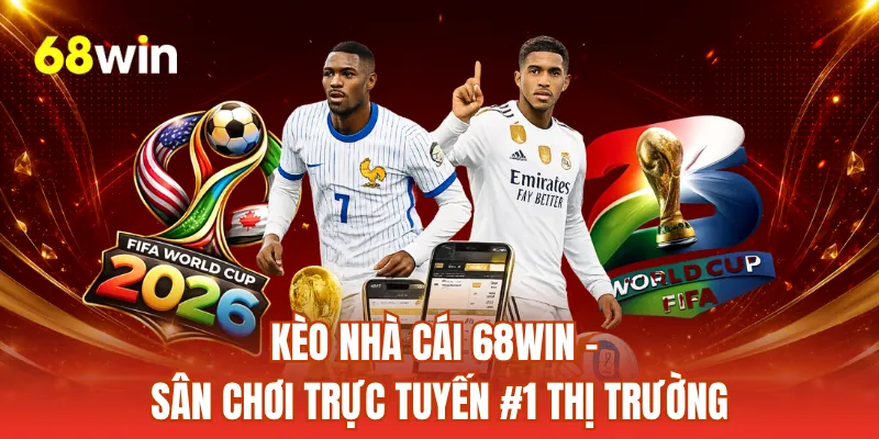 Kèo Nhà Cái 68WIN - Sân Chơi Trực Tuyến #1 Thị Trường