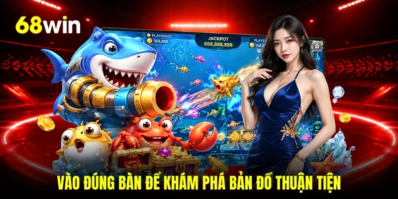 Vào đúng bàn để khám phá bản đồ thuận tiện